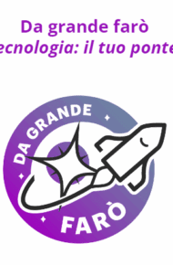 Da grande farò: Scienza e Tecnologia il tuo ponte sul futuro